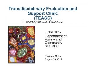 Transdisciplinary Evaluation and Support Clinic TEASC Funded by
