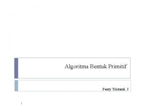 Algoritma Bentuk Primitif Fenty Tristanti J 1 Garis