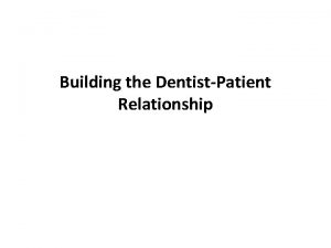 Building the DentistPatient Relationship The core of the