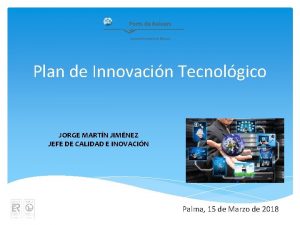 Plan de Innovacin Tecnolgico JORGE MARTN JIMNEZ JEFE