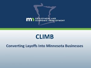 CLIMB Converting Layoffs Into Minnesota Businesses What is