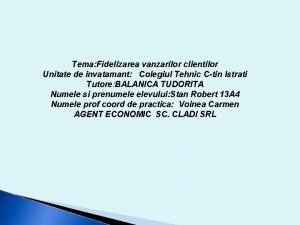 Tema Fidelizarea vanzarilor clientilor Unitate de invatamant Colegiul