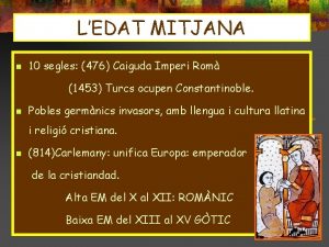 LEDAT MITJANA n 10 segles 476 Caiguda Imperi