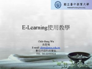 ELearning ChihHung Wu Email chwuntcu edu tw TEL