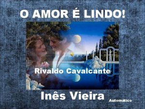 O AMOR LINDO Rivaldo Cavalcante Ins Vieira Automtico