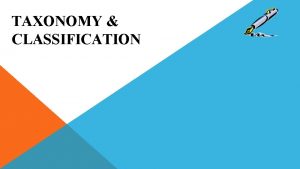 TAXONOMY CLASSIFICATION SCIENTIFIC NAMES Taxonomy is the science