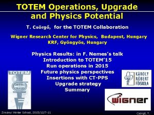 TOTEM Operations Upgrade and Physics Potential T Csrg