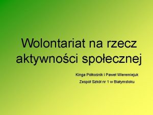 Wolontariat na rzecz aktywnoci spoecznej Kinga Pkonik i