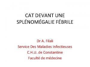 CAT DEVANT UNE SPLNOMGALIE FBRILE Dr A Filali