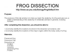 FROG DISSECTION http www aa psu edubiologyfrogdefault htm