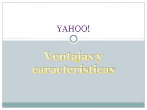 YAHOO Ventajas y caractersticas Ventajas Yahoo Finanzas uno