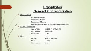 Bryophytes General Characteristics Class Teacher Dr Hannnan Mukhtar