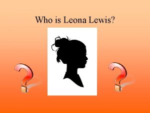Who is Leona Lewis Let me present Leona