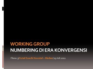 WORKING GROUP NUMBERING DI ERA KONVERGENSI Pleno 3Hotel