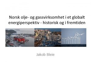 Norsk olje og gassvirksomhet i et globalt energiperspektiv