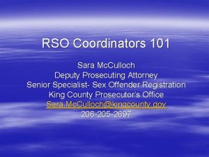 RSO Coordinators 101 Sara Mc Culloch Deputy Prosecuting