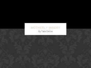 MOTHERLY MISERY By Taite De Voe Misery is