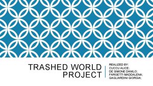 TRASHED WORLD PROJECT REALIZED BY CUCCU ALICE DE