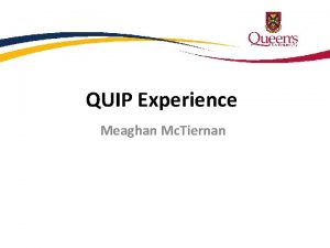 QUIP Experience Meaghan Mc Tiernan Agenda Introduction My