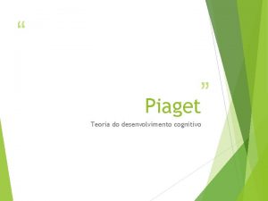 Piaget Teoria do desenvolvimento cognitivo O SUJEITO EPISTMICO