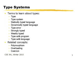 Type Systems Terms to learn about types Type