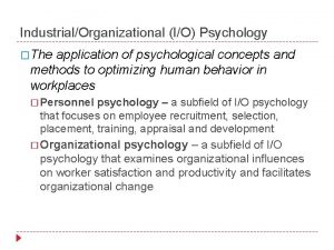 IndustrialOrganizational IO Psychology The application of psychological concepts