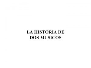 LA HISTORIA DE DOS MUSICOS UNA HISTORIA QUE