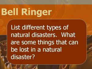 Bell Ringer List different types of natural disasters