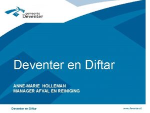 Deventer en Diftar ANNEMARIE HOLLEMAN MANAGER AFVAL EN