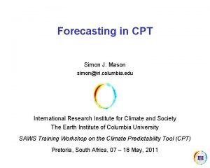 Forecasting in CPT Simon J Mason simoniri columbia