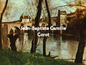 JeanBaptiste Camille Corot Camille Corot JeanBaptiste Camille Corot