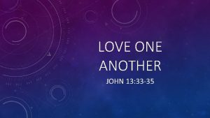 LOVE ONE ANOTHER JOHN 13 33 35 LOVE