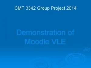 CMT 3342 Group Project 2014 Demonstration of Moodle