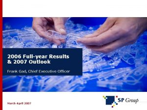 2006 Fullyear Results 2007 Outlook Frank Gad Chief