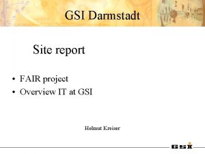 GSI Darmstadt Site report FAIR project Overview IT