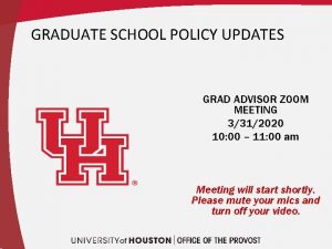 GRADUATE SCHOOL POLICY UPDATES GRAD ADVISOR ZOOM MEETING