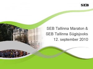 SEB Tallinna Maraton SEB Tallinna Sgisjooks 12 september