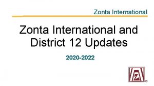 Zonta International and District 12 Updates 2020 2022