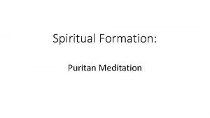 Spiritual Formation Puritan Meditation Puritan Meditation Meditation for