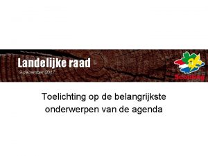 Landelijke raad 9 december 2017 Toelichting op de