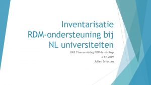 Inventarisatie RDMondersteuning bij NL universiteiten UKB Themamiddag RDMlandschap