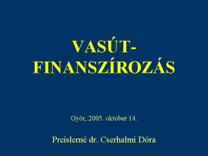 VASTFINANSZROZS Gyr 2005 oktber 14 Preislern dr Cserhalmi