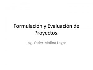 Formulacin y Evaluacin de Proyectos Ing Yader Molina
