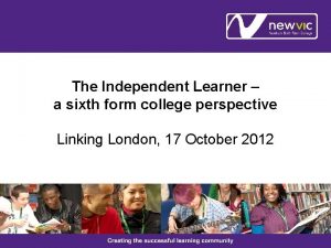 The Independent Learner a sixth form college perspective