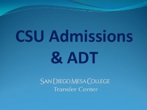 CSU Admissions ADT Workshop Student Learning Outcomes To