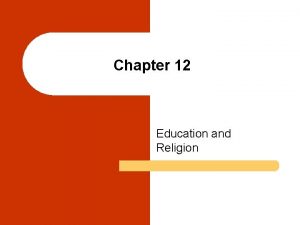 Chapter 12 Education and Religion Chapter Outline l