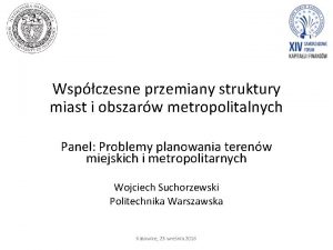 Wspczesne przemiany struktury miast i obszarw metropolitalnych Panel