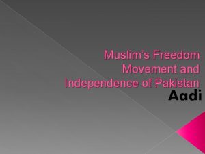 Muslims Freedom Movement and Independence of Pakistan Aadi