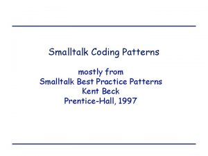 Smalltalk Coding Patterns mostly from Smalltalk Best Practice