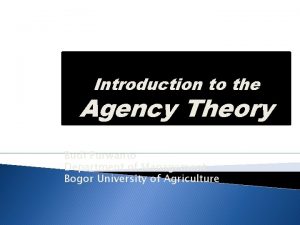 Introduction to the Agency Theory Budi Purwanto Department